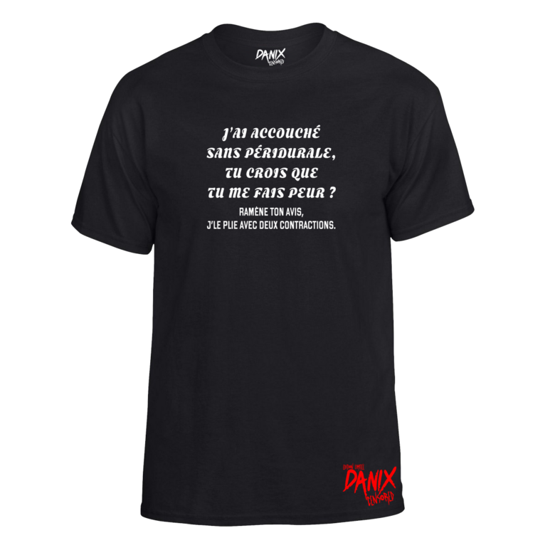 Tshirt J’ai accouché sans péridurale, tu crois que tu me fais peur ?